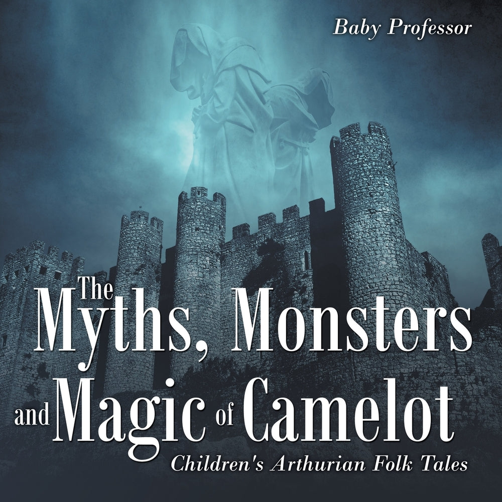 The Myths Monsters and Magic of Camelot | Childrens Arthurian Folk Tales