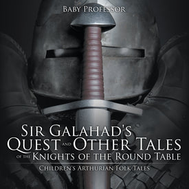 Sir Galahads Quest and Other Tales of the Knights of the Round Table | Childrens Arthurian Folk Tales