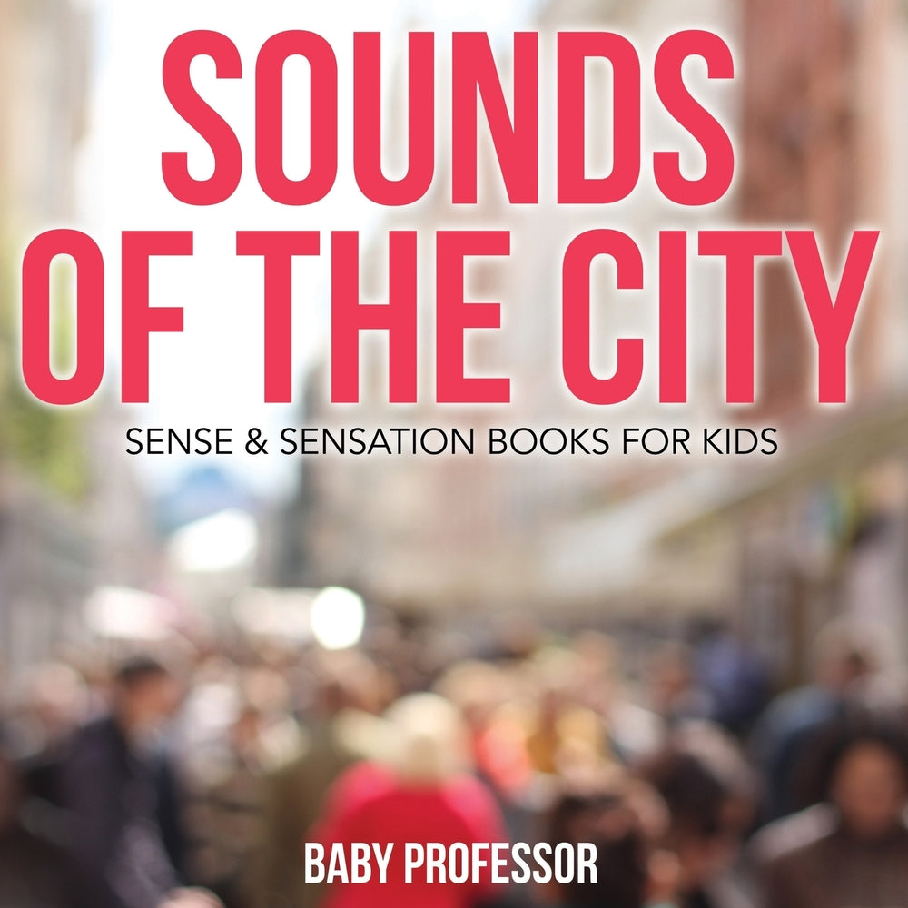 Sounds of the City | Sense & Sensation Books for Kids