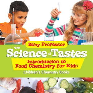 The Science of Tastes - Introduction to Food Chemistry for Kids | Childrens Chemistry Books
