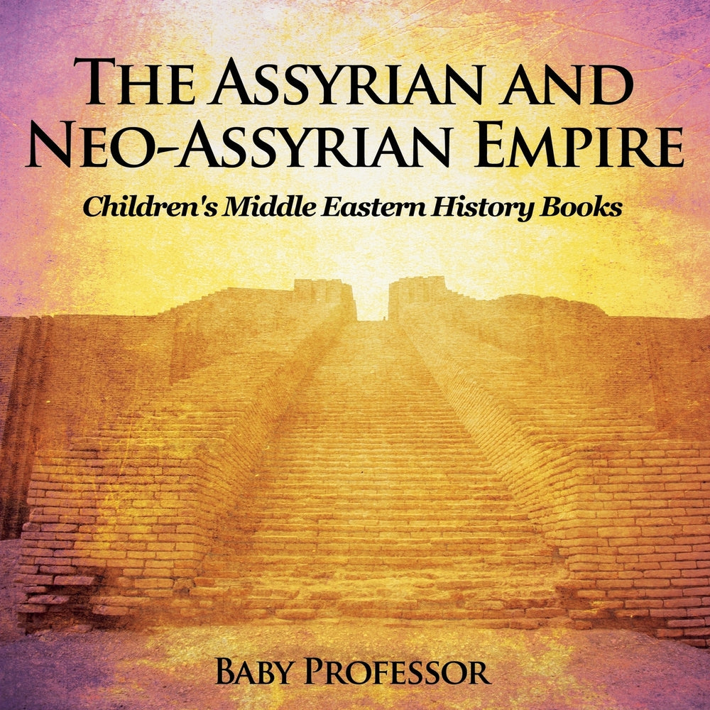 The Assyrian and Neo-Assyrian Empire | Childrens Middle Eastern History Books