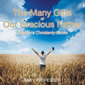 The Many Gifts of Our Gracious Father | Childrens Christianity Books