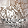 The Black Plague: Dark History- Childrens Medieval History Books