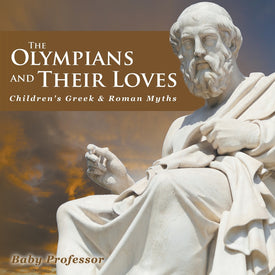 The Olympians and Their Loves- Childrens Greek & Roman Myths