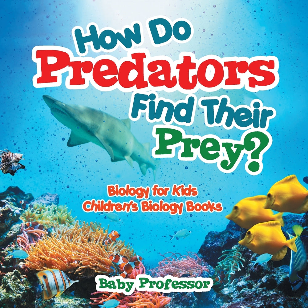 How Do Predators Find Their Prey Biology for Kids | Childrens Biology Books