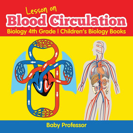 Lesson on Blood Circulation - Biology 4th Grade | Childrens Biology Books