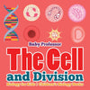 The Cell and Division Biology for Kids | Childrens Biology Books