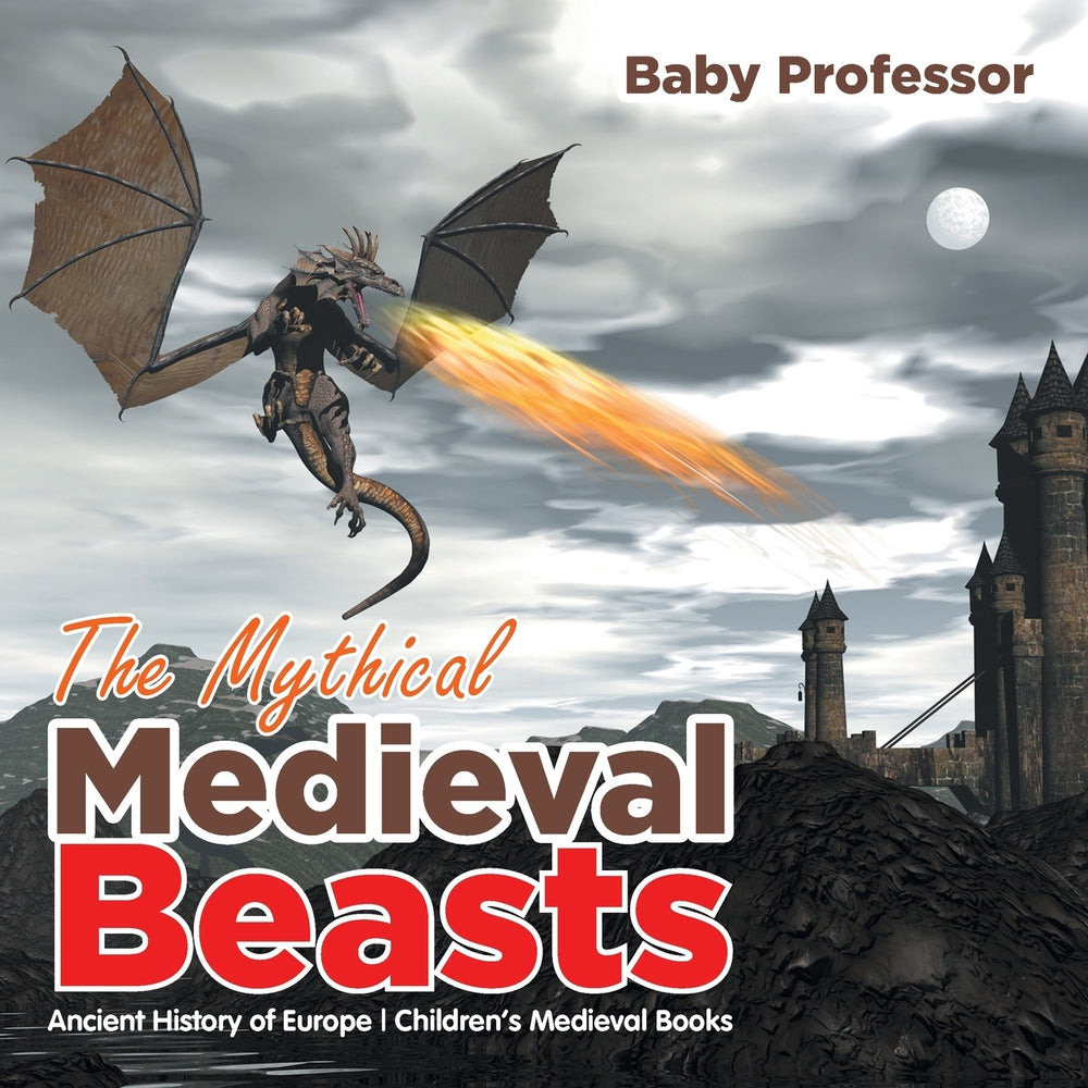 The Mythical Medieval Beasts Ancient History of Europe | Childrens Medieval Books