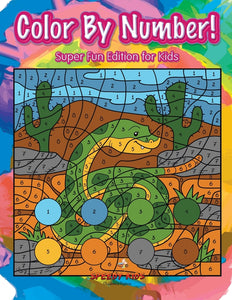 Color By Number! Super Fun Edition for Kids