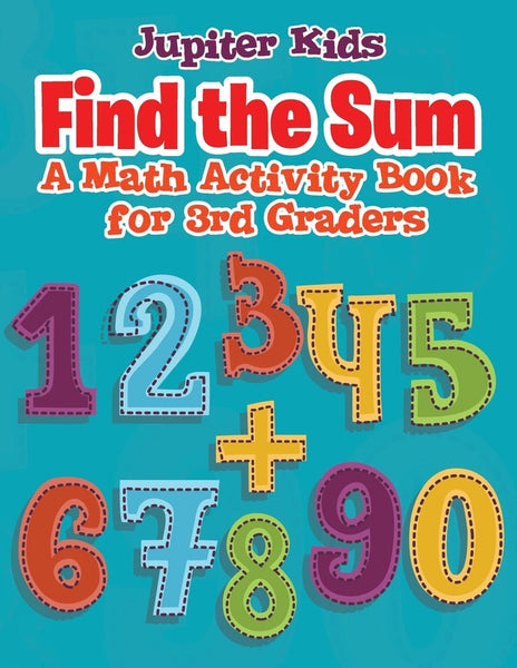 Find the Sum: A Math Activity Book for 3rd Graders – Speedy Publishing LLC