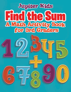 Find the Sum : A Math Activity Book for 3rd Graders