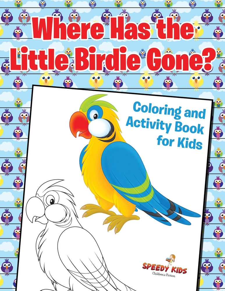 Where Has the Little Birdie Gone Coloring and Activity Book for Kids