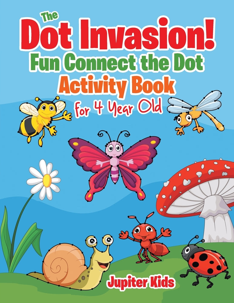 The Dot Invasion! : Fun Connect the Dot Activity Book for 4 Year Old