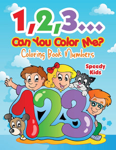1 2 3...Can You Color Me : Coloring Book Numbers