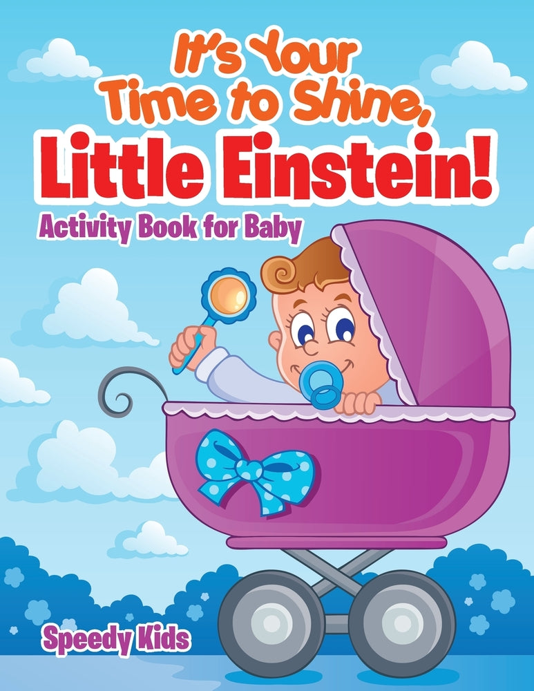 Its Your Time to Shine Little Einstein! : Activity Book for Baby
