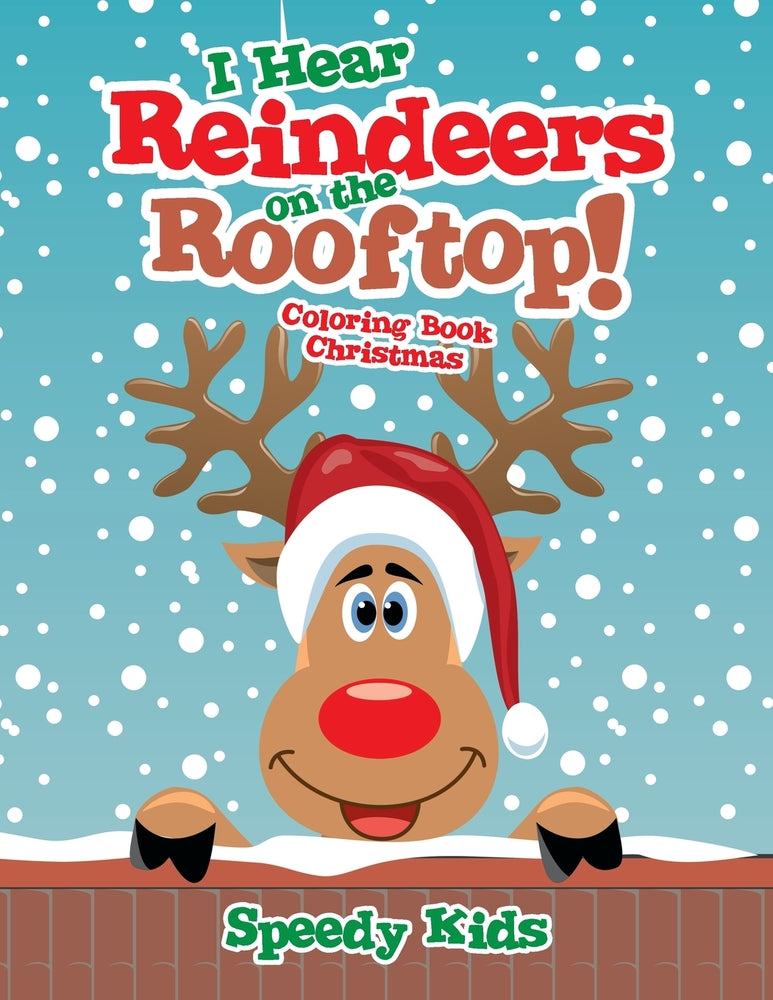I Hear Reindeers on the Rooftop! : Coloring Book Christmas