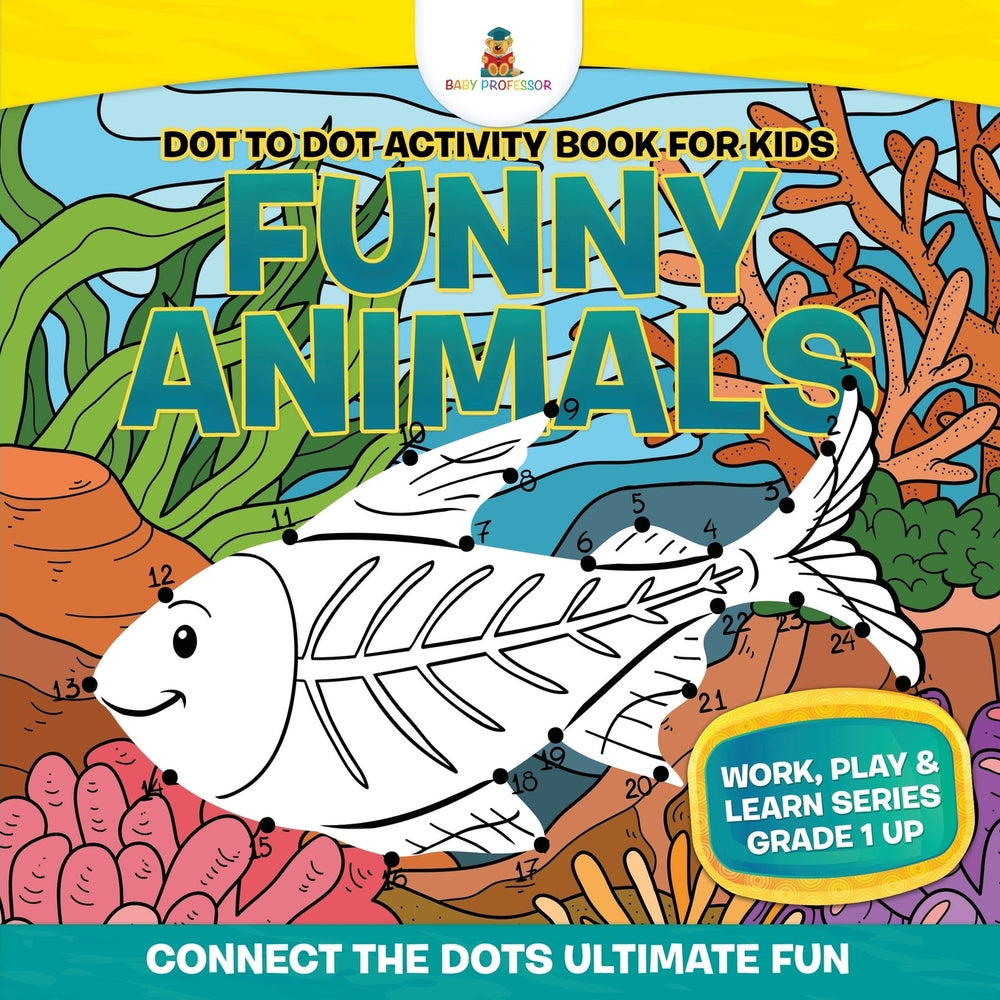 Dot to Dot Activity Book For Kids: Funny Animals (Connect the Dots Ultimate Fun) | Work Play & Learn Series Grade 1 Up
