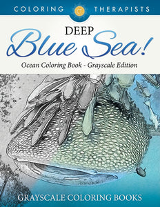 Deep Blue Sea! - Ocean Coloring Book Grayscale Edition | Grayscale Coloring Books