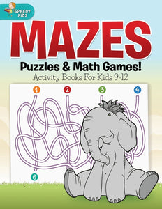 Mazes Puzzles & Math Games! Activity Books For Kids 9-12