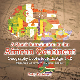 A Quick Introduction to the African Continent - Geography Books for Kids Age 9-12 | Childrens Geography & Culture Books