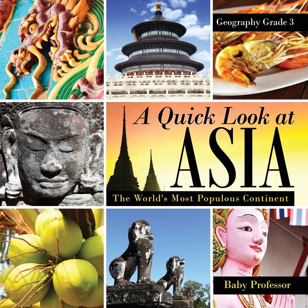 A Quick Look at Asia : The World's Most Populous Continent - Geography Grade 3 | Children's Geography & Culture Books