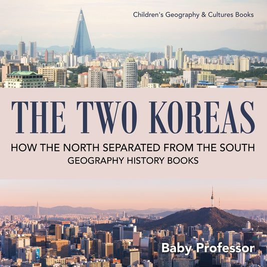 The Two Koreas : How the North Separated from the South - Geography History Books | Children's Geography & Culture Books
