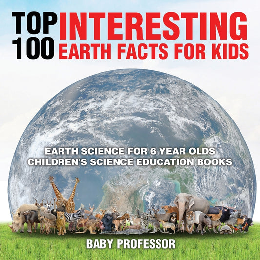 Top 100 Interesting Earth Facts for Kids - Earth Science for 6 Year Olds | Children's Science Education Books