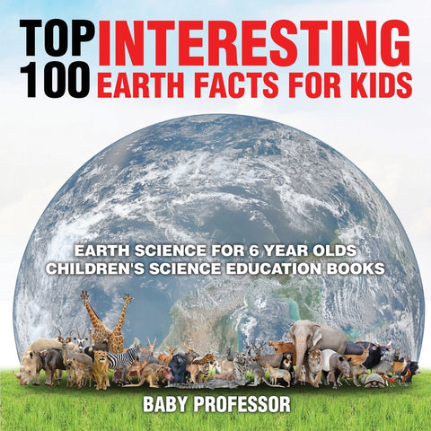 Top 100 Interesting Earth Facts for Kids - Earth Science for 6 Year Olds | Childrens Science Education Books