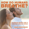 How Do Humans Breathe Science Book Age 8 | Childrens Biology Books