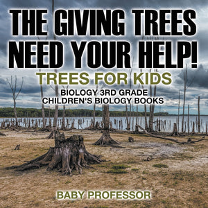The Giving Trees Need Your Help! Trees for Kids - Biology 3rd Grade | Childrens Biology Books