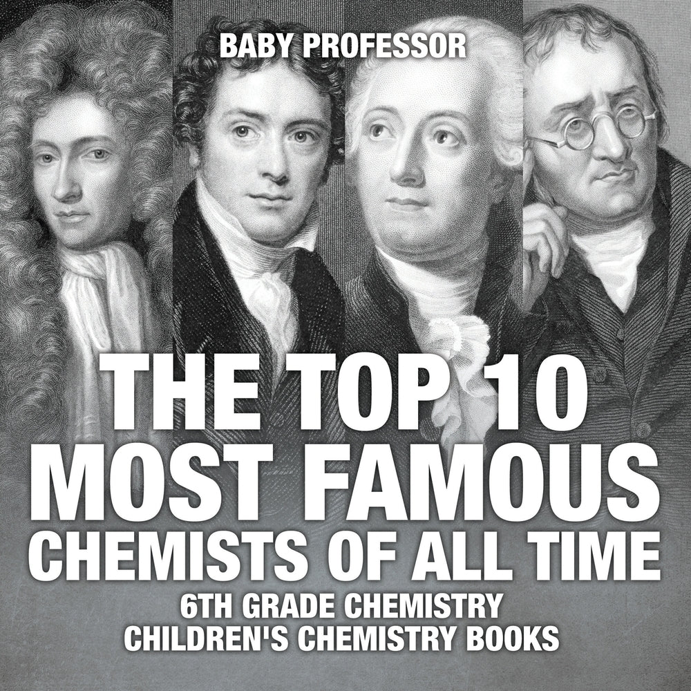 The Top 10 Most Famous Chemists of All Time - 6th Grade Chemistry | Children's Chemistry Books