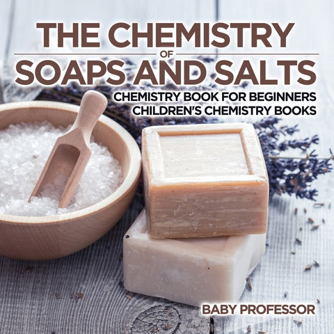 The Chemistry of Soaps and Salts - Chemistry Book for Beginners | Childrens Chemistry Books