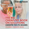 The Big Chemistry Book on Solutions - Chemistry for 4th Graders | Childrens Chemistry Books