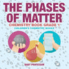 The Phases of Matter - Chemistry Book Grade 1 | Childrens Chemistry Books