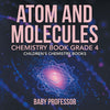 Atom and Molecules - Chemistry Book Grade 4 | Childrens Chemistry Books