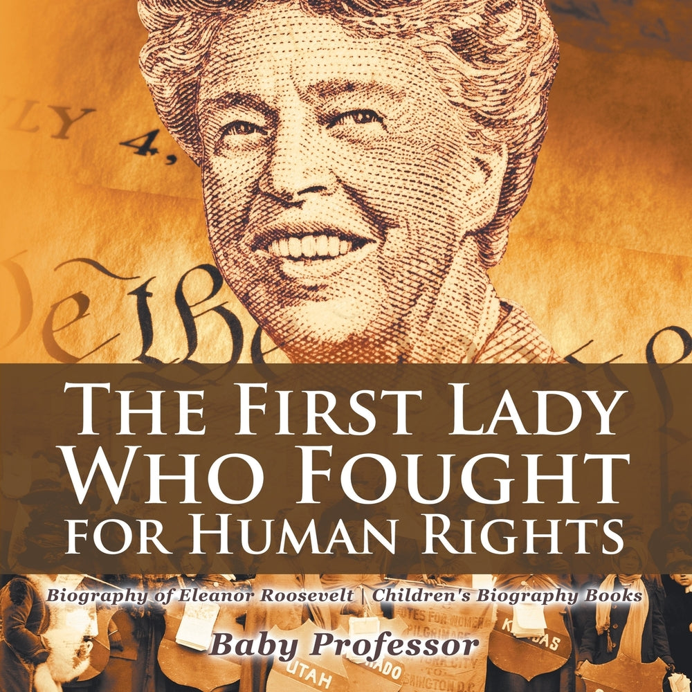 The First Lady Who Fought for Human Rights - Biography of Eleanor Roosevelt | Children's Biography Books
