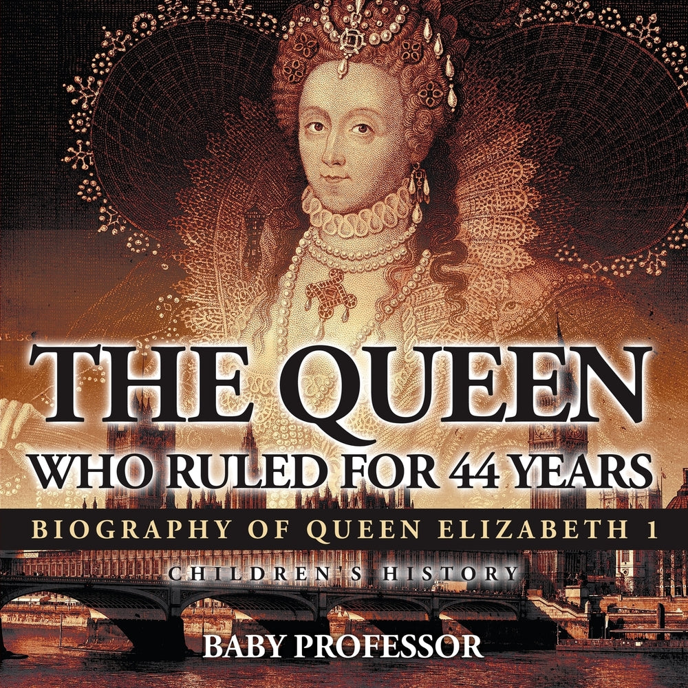 The Queen Who Ruled for 44 Years - Biography of Queen Elizabeth 1 | Children's Biography Books
