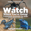 Watch Where Youre Going! Poisonous Animals for Kids - Animal Book 8 Year Old | Childrens Animal Books