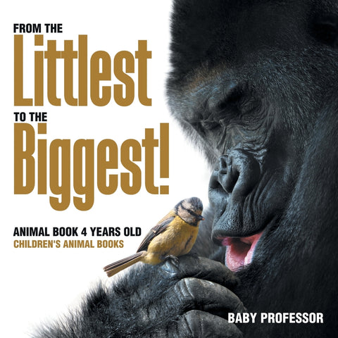 From the Littlest to the Biggest! Animal Book 4 Years Old | Childrens Animal Books