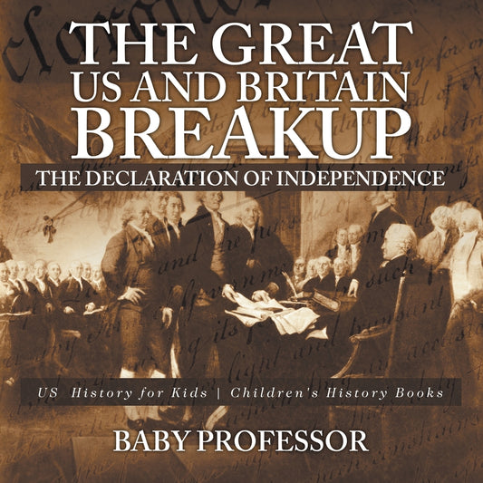 The Great US and Britain Breakup : The Declaration of Independence - US History for Kids | Children's History Books