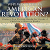 Why Was There An American Revolution History Non Fiction Books for Grade 3 | Childrens History Books