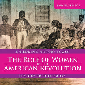 The Role of Women in the American Revolution - History Picture Books | Childrens History Books