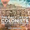 The Daily Life of Colonists during the Revolutionary War - History Stories for Children | Childrens History Books