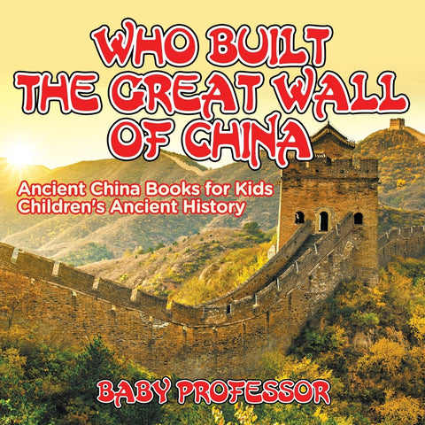 Who Built The Great Wall of China Ancient China Books for Kids | Childrens Ancient History