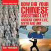 How Did Your Chinese Ancestors Live Ancient China Life Myth and Art | Childrens Ancient History