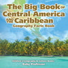 The Big Book of Central America and the Caribbean - Geography Facts Book | Childrens Geography & Culture Books
