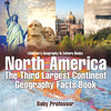 North America : The Third Largest Continent - Geography Facts Book | Childrens Geography & Culture Books