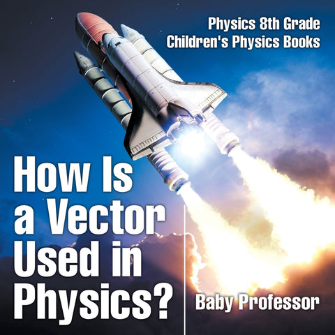 How Is a Vector Used in Physics Physics 8th Grade | Childrens Physics Books