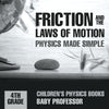 Friction and the Laws of Motion - Physics Made Simple - 4th Grade | Childrens Physics Books
