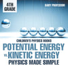 Potential Energy vs. Kinetic Energy - Physics Made Simple - 4th Grade | Childrens Physics Books
